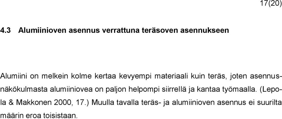 kertaa kevyempi materiaali kuin teräs, joten asennusnäkökulmasta alumiiniovea on