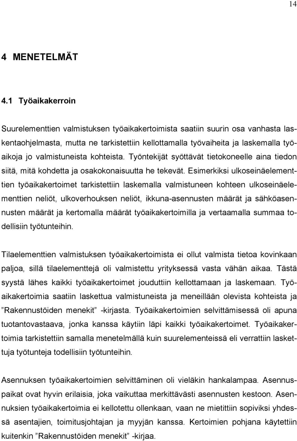 valmistuneista kohteista. Työntekijät syöttävät tietokoneelle aina tiedon siitä, mitä kohdetta ja osakokonaisuutta he tekevät.