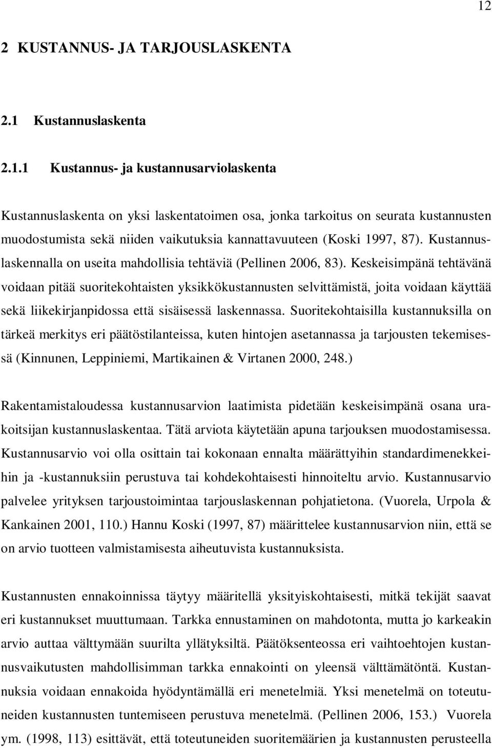 Keskeisimpänä tehtävänä voidaan pitää suoritekohtaisten yksikkökustannusten selvittämistä, joita voidaan käyttää sekä liikekirjanpidossa että sisäisessä laskennassa.