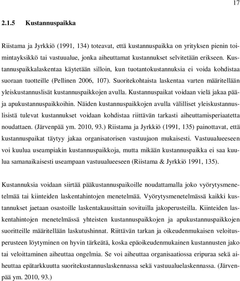 Suoritekohtaista laskentaa varten määritellään yleiskustannuslisät kustannuspaikkojen avulla. Kustannuspaikat voidaan vielä jakaa pääja apukustannuspaikkoihin.