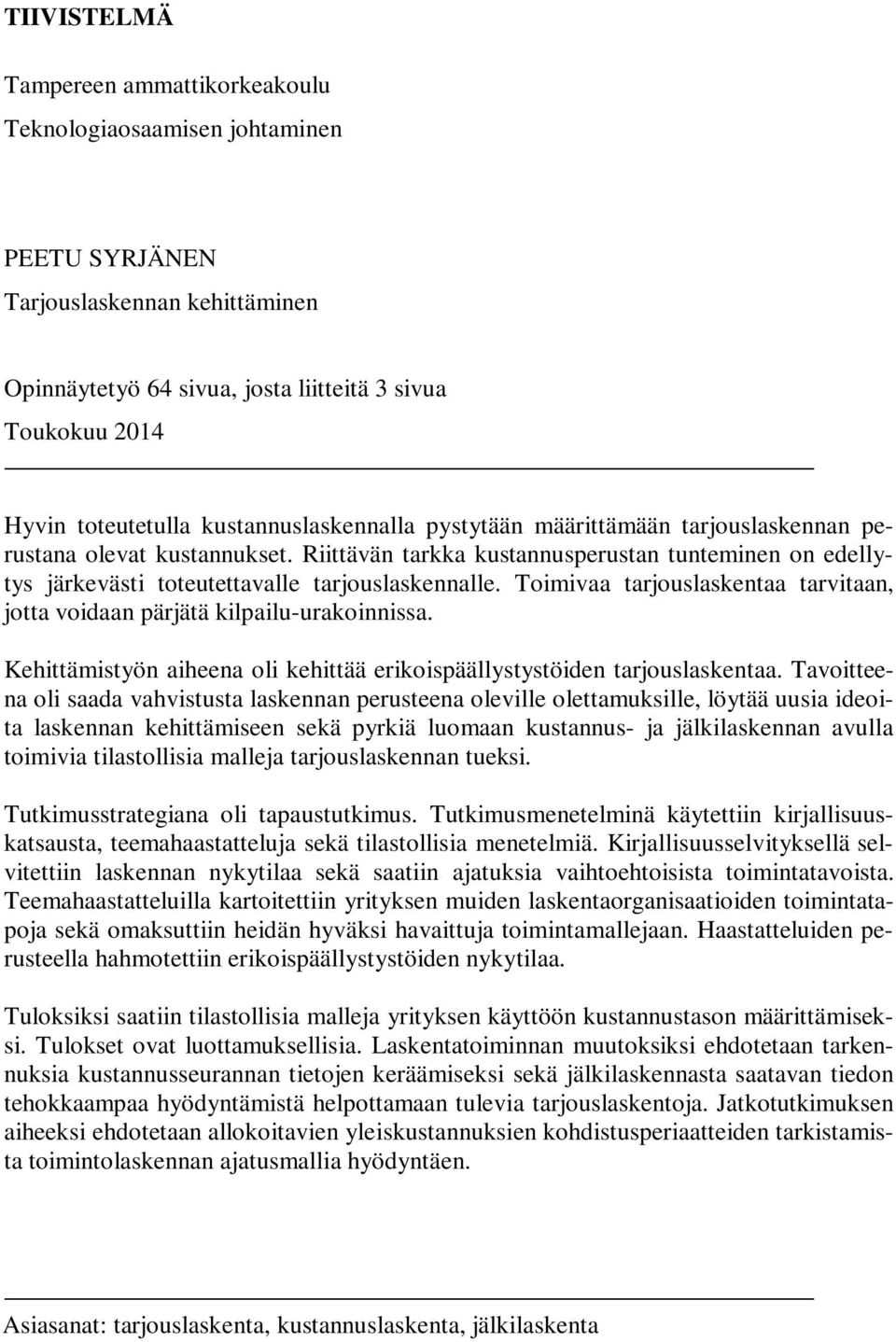 Toimivaa tarjouslaskentaa tarvitaan, jotta voidaan pärjätä kilpailu-urakoinnissa. Kehittämistyön aiheena oli kehittää erikoispäällystystöiden tarjouslaskentaa.