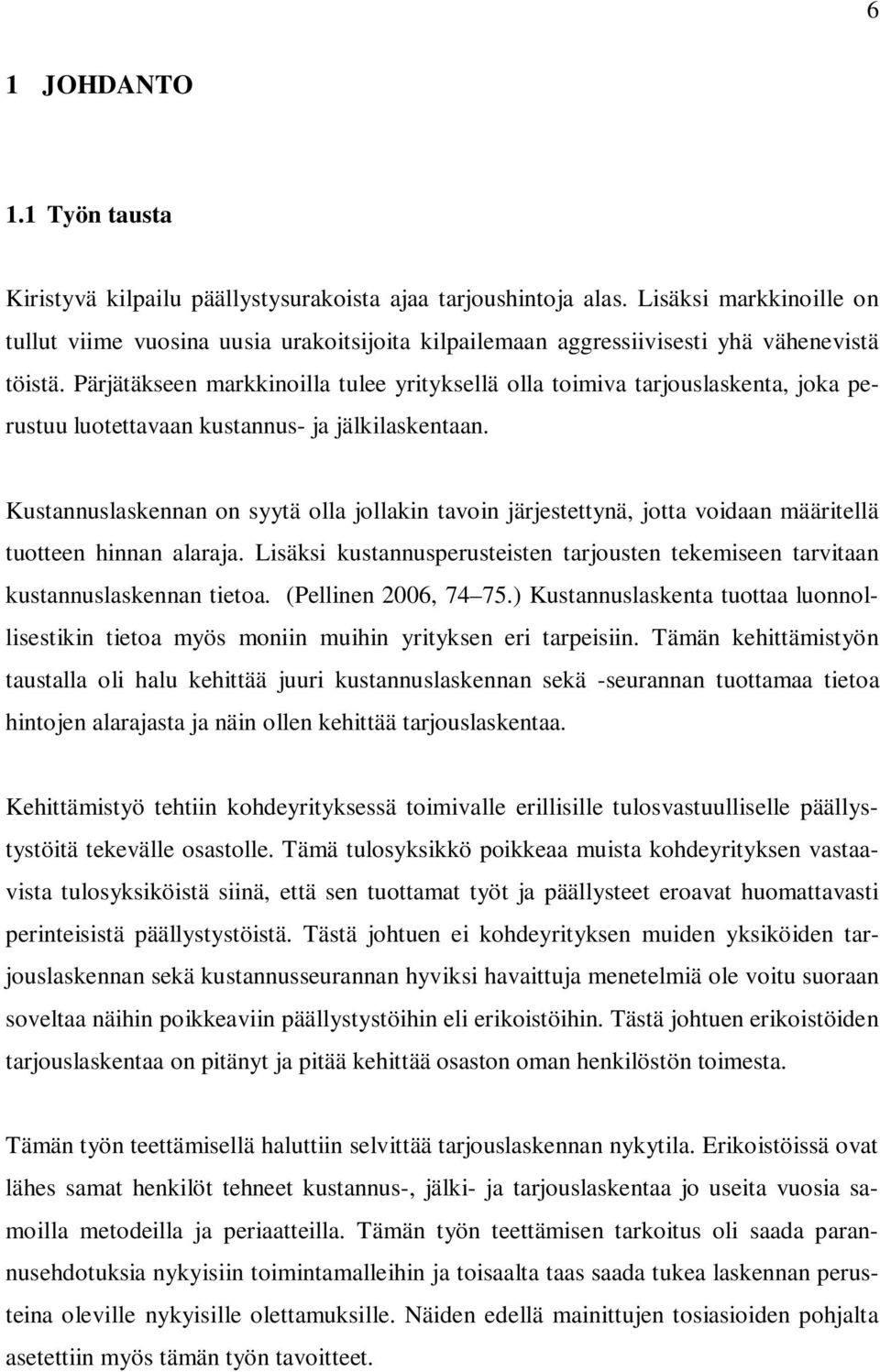 Pärjätäkseen markkinoilla tulee yrityksellä olla toimiva tarjouslaskenta, joka perustuu luotettavaan kustannus- ja jälkilaskentaan.