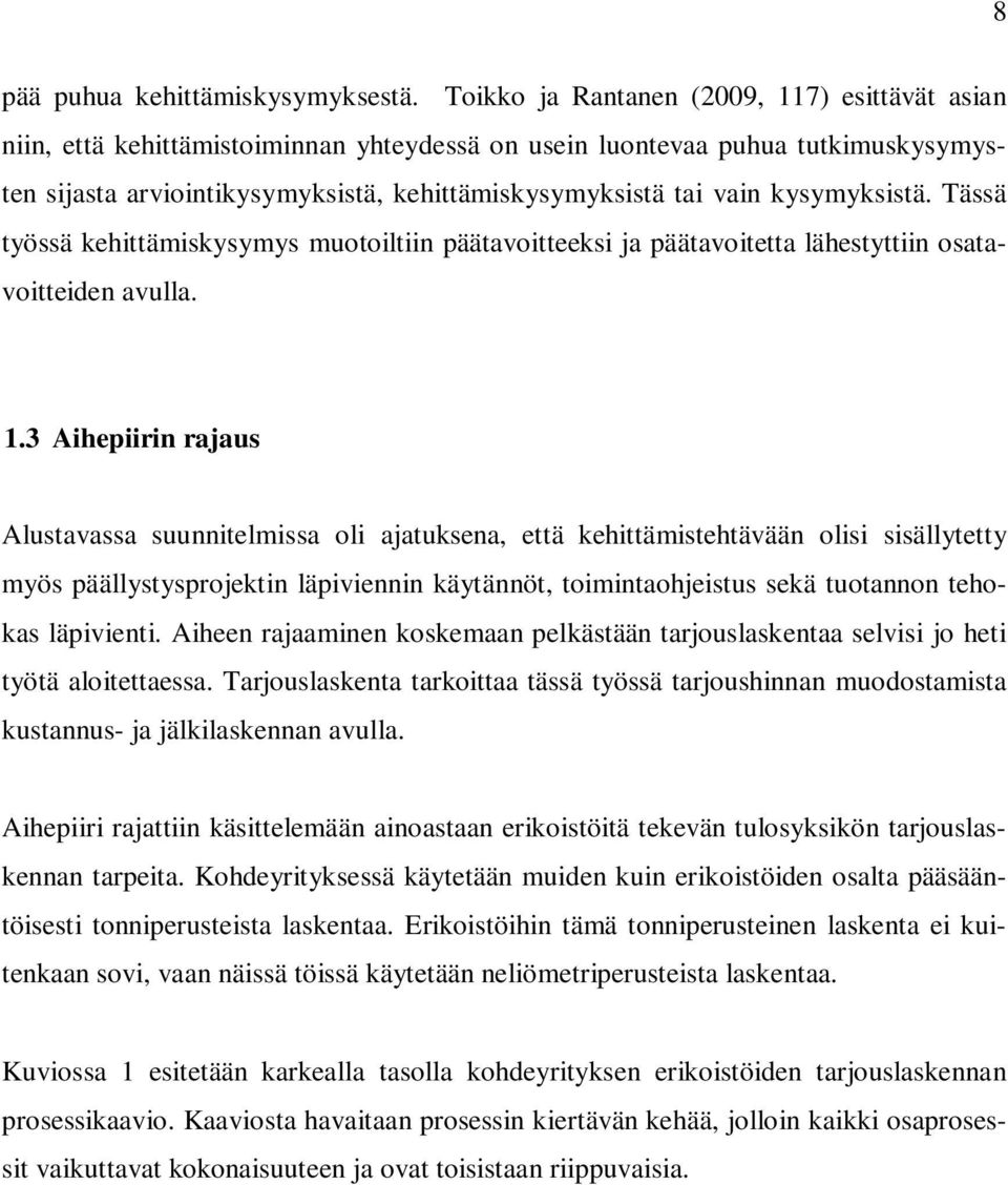 kysymyksistä. Tässä työssä kehittämiskysymys muotoiltiin päätavoitteeksi ja päätavoitetta lähestyttiin osatavoitteiden avulla. 1.