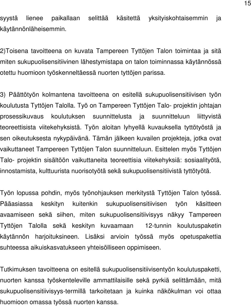 tyttöjen parissa. 3) Päättötyön kolmantena tavoitteena on esitellä sukupuolisensitiivisen työn koulutusta Tyttöjen Talolla.