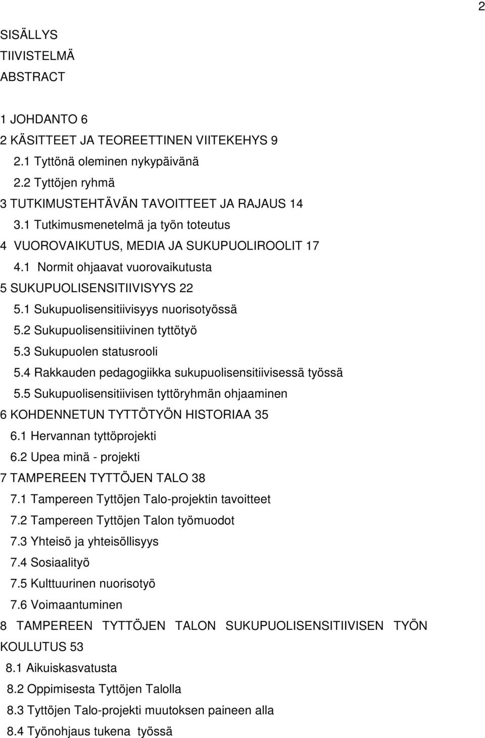 2 Sukupuolisensitiivinen tyttötyö 5.3 Sukupuolen statusrooli 5.4 Rakkauden pedagogiikka sukupuolisensitiivisessä työssä 5.