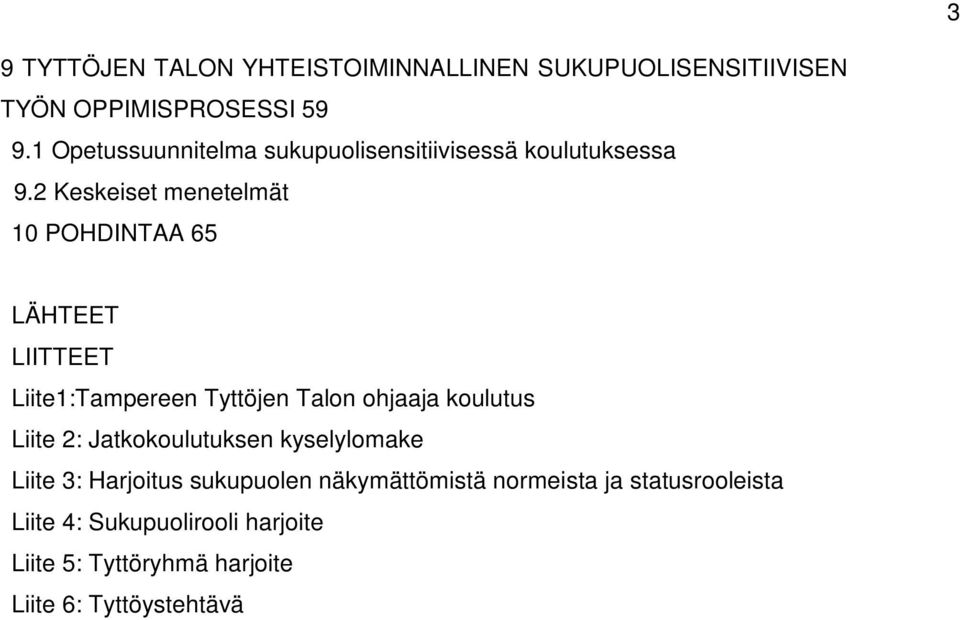 2 Keskeiset menetelmät 10 POHDINTAA 65 LÄHTEET LIITTEET Liite1:Tampereen Tyttöjen Talon ohjaaja koulutus Liite 2: