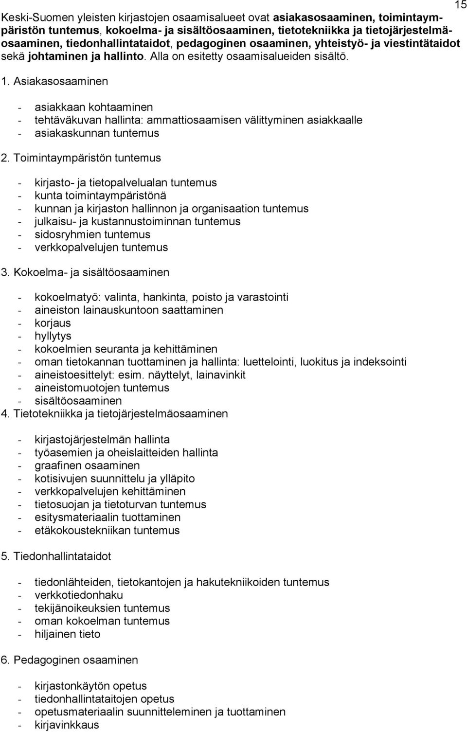 Asiakasosaaminen - asiakkaan kohtaaminen - tehtäväkuvan hallinta: ammattiosaamisen välittyminen asiakkaalle - asiakaskunnan tuntemus 2.