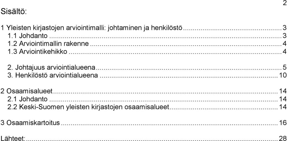 Johtajuus arviointialueena... 5 3. Henkilöstö arviointialueena... 10 2 Osaamisalueet... 14 2.