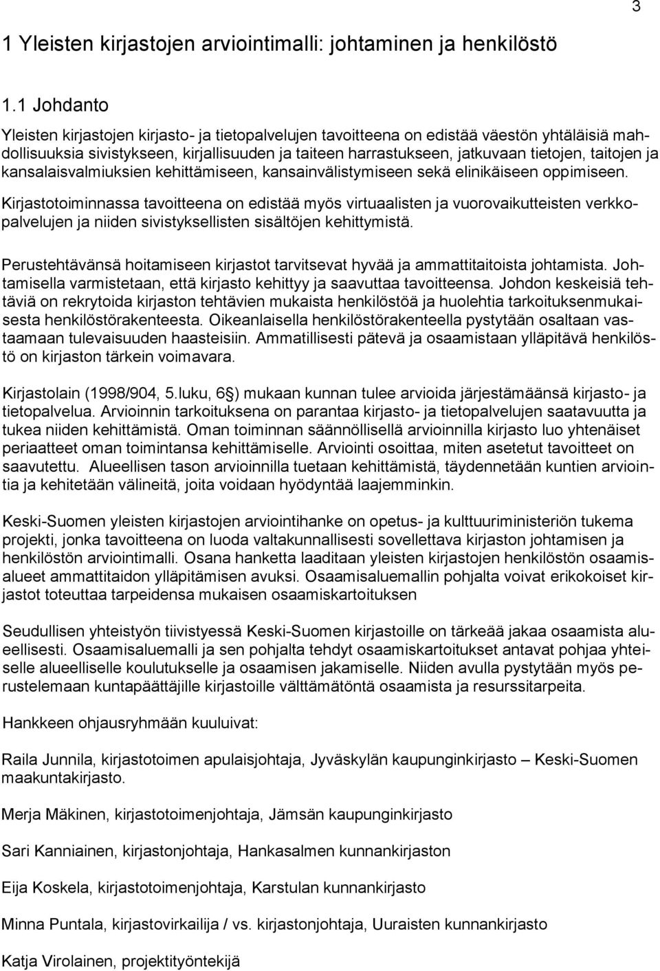 taitojen ja kansalaisvalmiuksien kehittämiseen, kansainvälistymiseen sekä elinikäiseen oppimiseen.