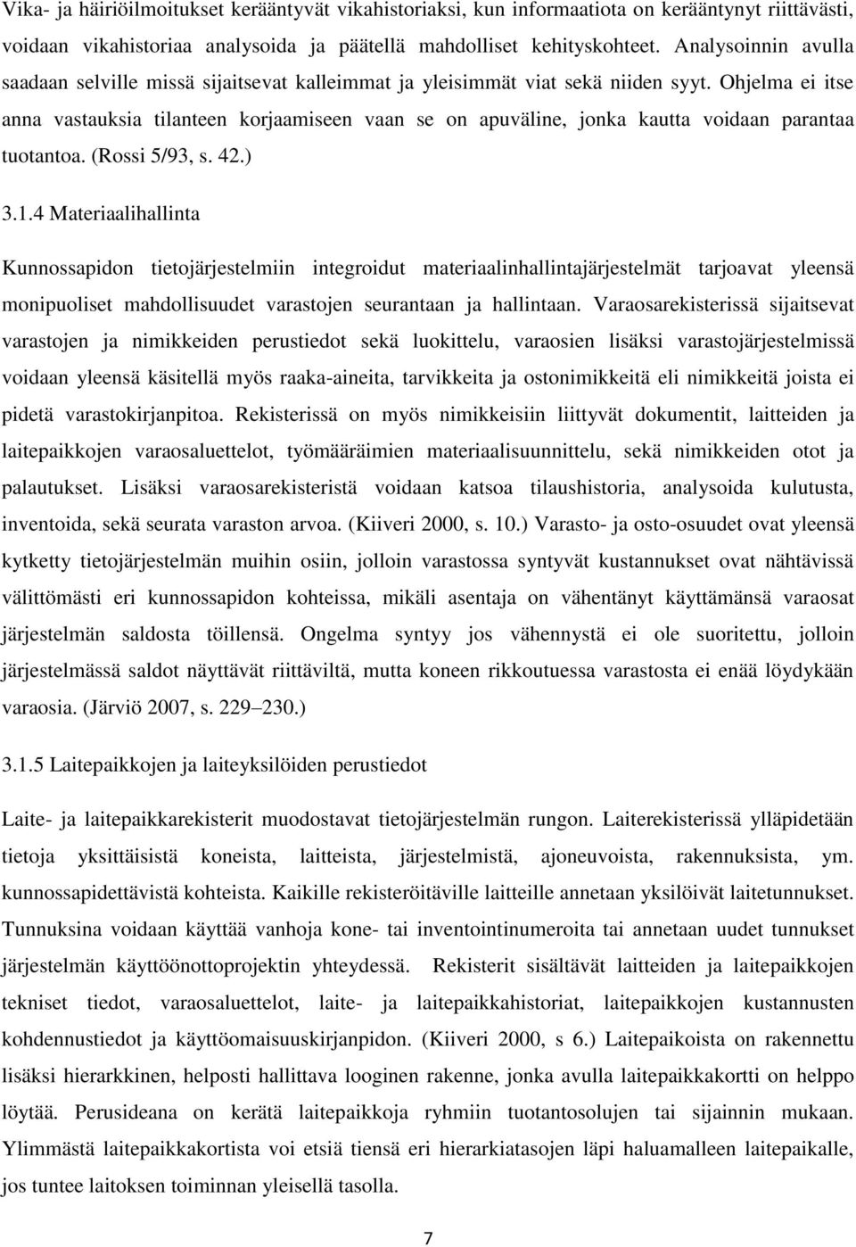 Ohjelma ei itse anna vastauksia tilanteen korjaamiseen vaan se on apuväline, jonka kautta voidaan parantaa tuotantoa. (Rossi 5/93, s. 42.) 3.1.