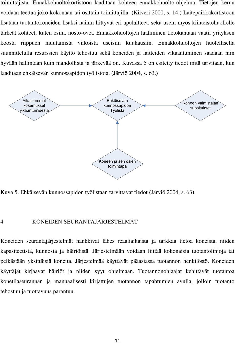 Ennakkohuoltojen laatiminen tietokantaan vaatii yrityksen koosta riippuen muutamista viikoista useisiin kuukausiin.