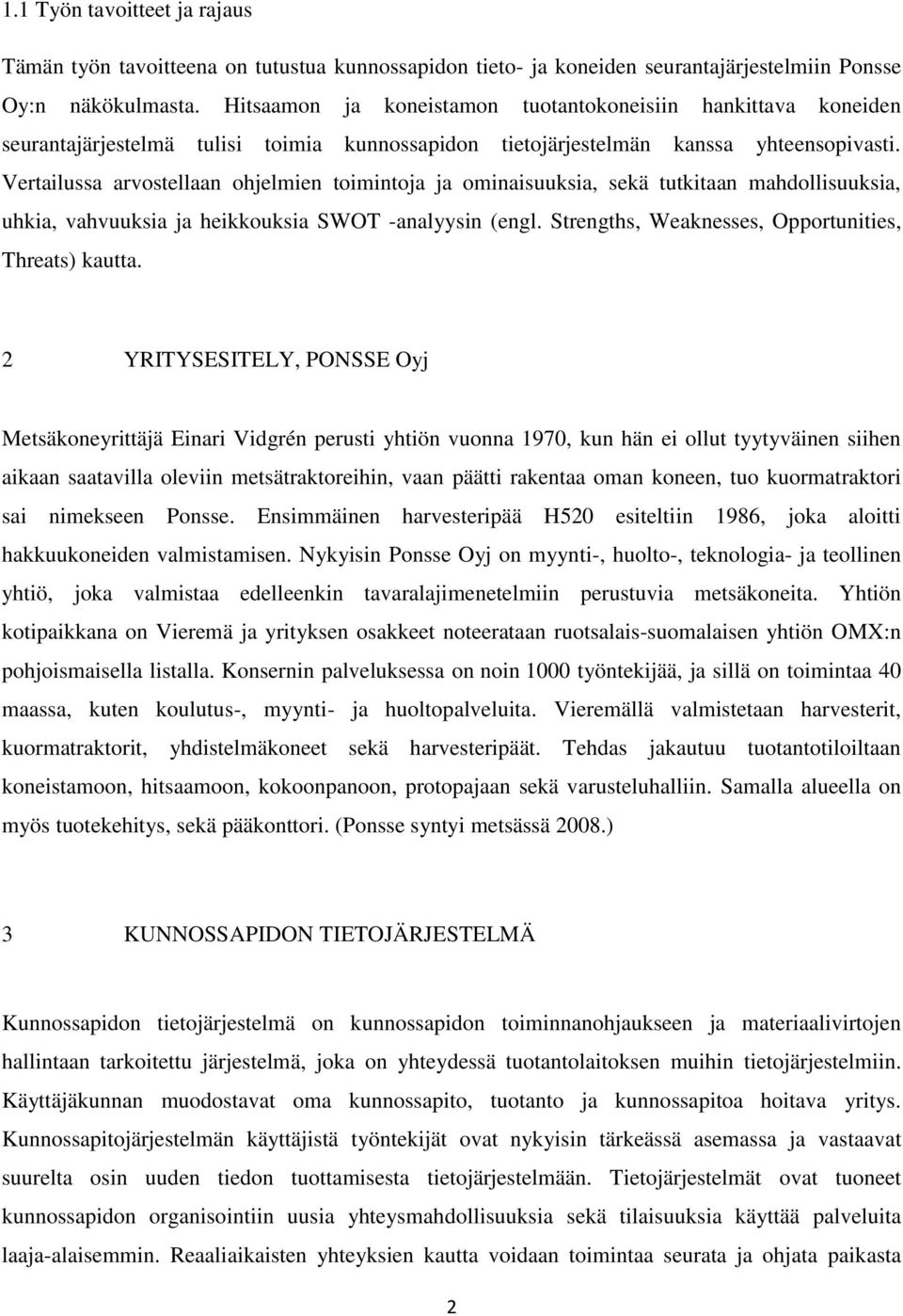 Vertailussa arvostellaan ohjelmien toimintoja ja ominaisuuksia, sekä tutkitaan mahdollisuuksia, uhkia, vahvuuksia ja heikkouksia SWOT -analyysin (engl.