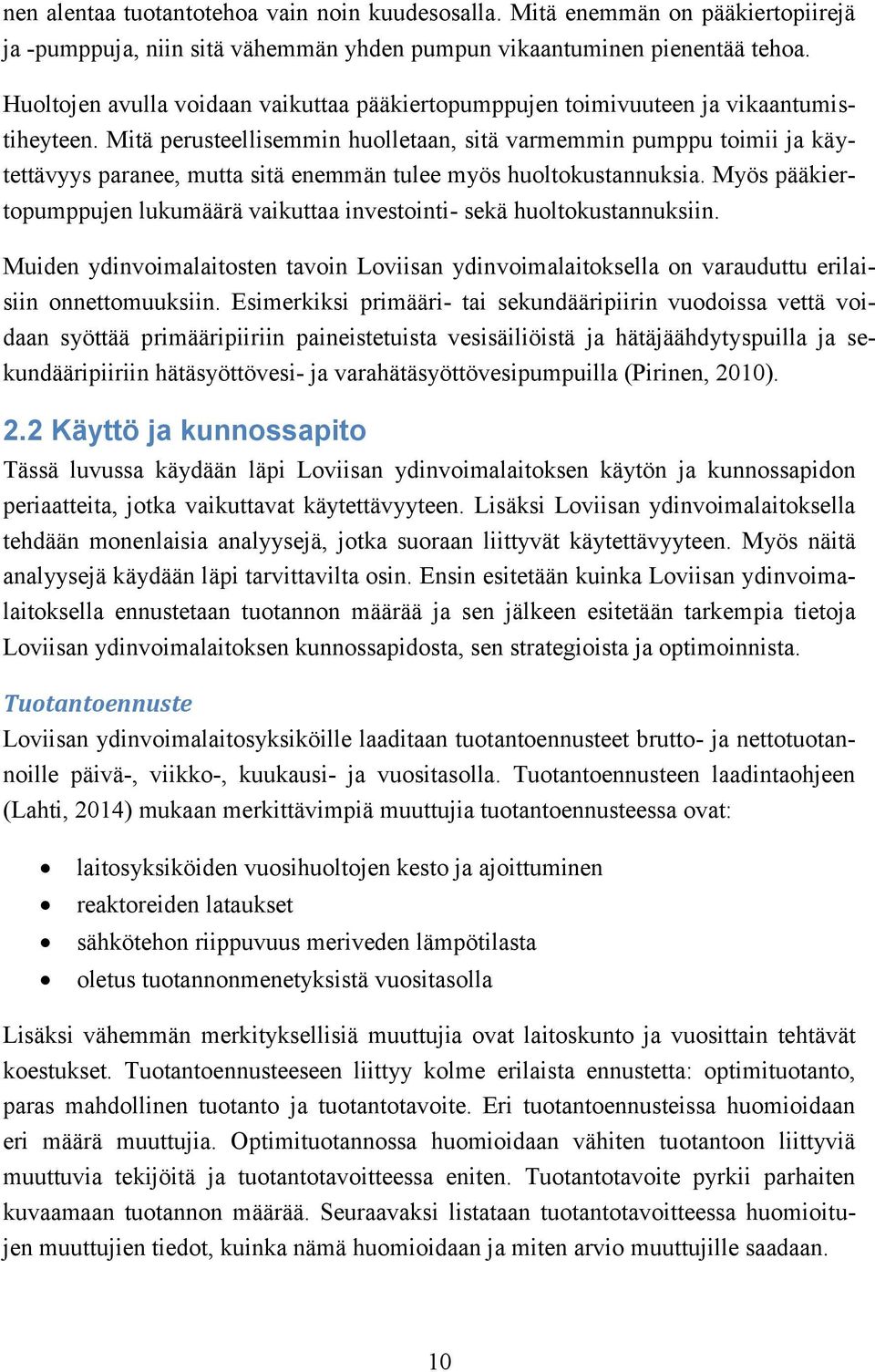 Mitä perusteellisemmin huolletaan, sitä varmemmin pumppu toimii ja käytettävyys paranee, mutta sitä enemmän tulee myös huoltokustannuksia.