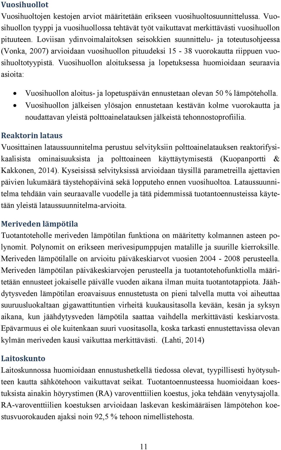 Vuosihuollon aloituksessa ja lopetuksessa huomioidaan seuraavia asioita: Vuosihuollon aloitus- ja lopetuspäivän ennustetaan olevan 50 % lämpöteholla.