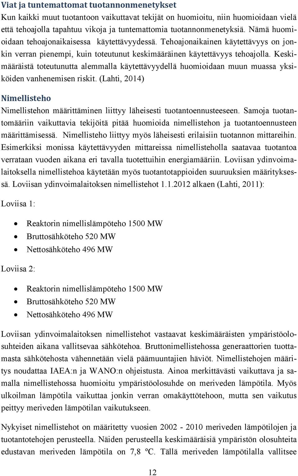 Keskimääräistä toteutunutta alemmalla käytettävyydellä huomioidaan muun muassa yksiköiden vanhenemisen riskit.