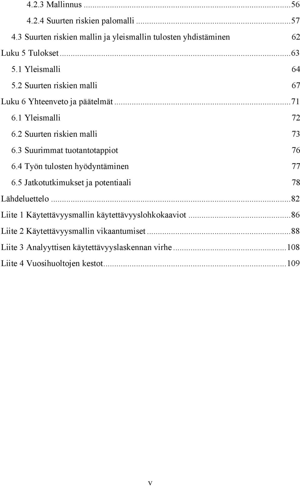 3 Suurimmat tuotantotappiot 76 6.4 Työn tulosten hyödyntäminen 77 6.5 Jatkotutkimukset ja potentiaali 78 Lähdeluettelo.