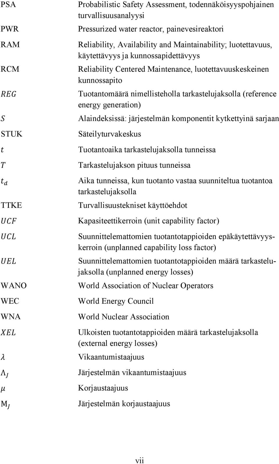 nimellisteholla tarkastelujaksolla (reference energy generation) Alaindeksissä: järjestelmän komponentit kytkettyinä sarjaan Säteilyturvakeskus Tuotantoaika tarkastelujaksolla tunneissa