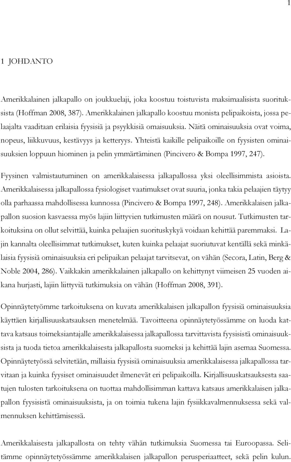 Näitä ominaisuuksia ovat voima, nopeus, liikkuvuus, kestävyys ja ketteryys.