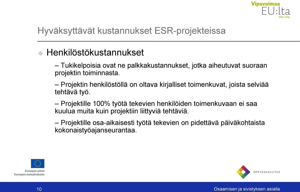 Projektin henkilöstöllä on oltava kirjalliset toimenkuvat, joista selviää tehtävä työ.