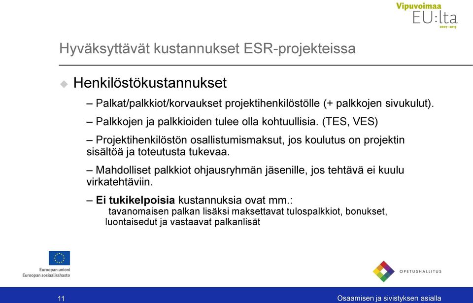 (TES, VES) Projektihenkilöstön osallistumismaksut, jos koulutus on projektin sisältöä ja toteutusta tukevaa.