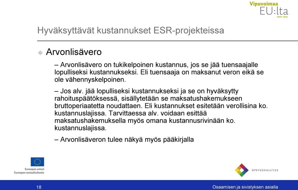 jää lopulliseksi kustannukseksi ja se on hyväksytty rahoituspäätöksessä, sisällytetään se maksatushakemukseen bruttoperiaatetta noudattaen.