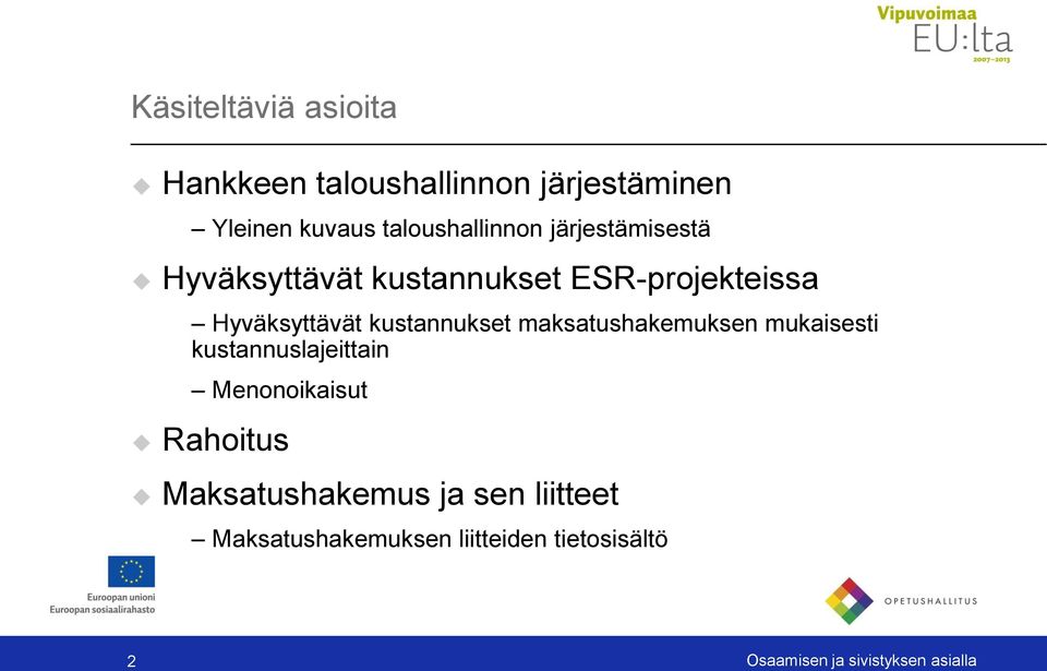 kustannukset maksatushakemuksen mukaisesti kustannuslajeittain Menonoikaisut Rahoitus