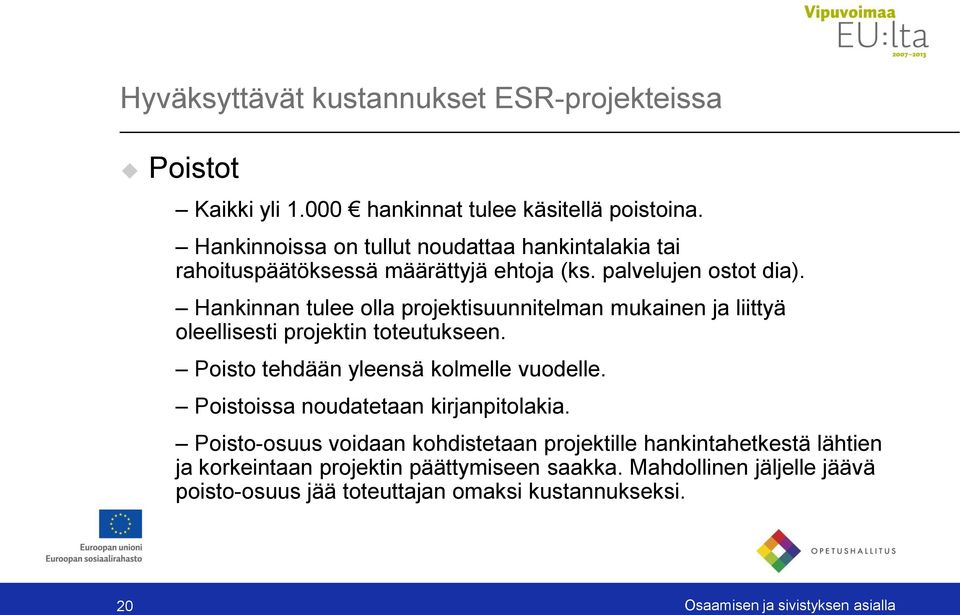 Hankinnan tulee olla projektisuunnitelman mukainen ja liittyä oleellisesti projektin toteutukseen. Poisto tehdään yleensä kolmelle vuodelle.