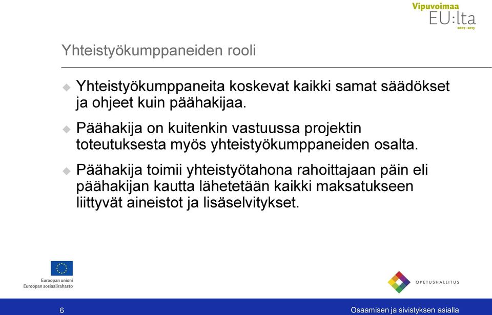 Päähakija on kuitenkin vastuussa projektin toteutuksesta myös yhteistyökumppaneiden osalta.