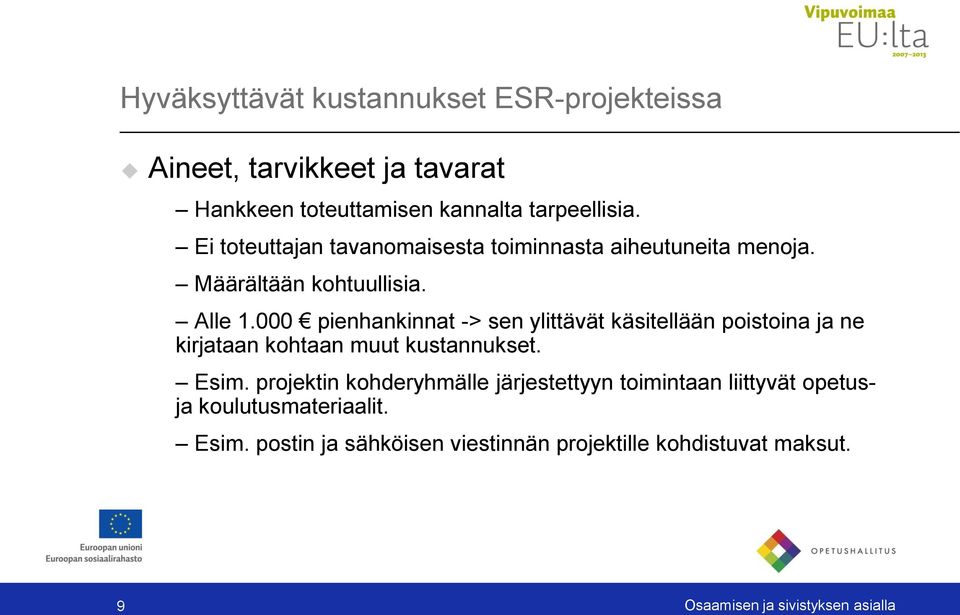 000 pienhankinnat -> sen ylittävät käsitellään poistoina ja ne kirjataan kohtaan muut kustannukset. Esim.