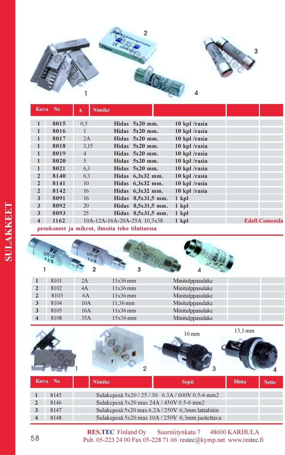 kpl 809 0 Hidas 8,5x,5 mm. kpl 809 5 Hidas 8,5x,5 mm. kpl 4 6 0A-A-6A-0A-5A 0,x8 kpl Edell.