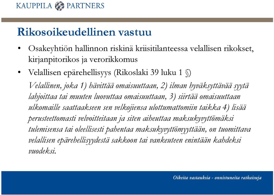 omaisuuttaan ulkomaille saattaakseen sen velkojiensa ulottumattomiin taikka 4) lisää perusteettomasti velvoitteitaan ja siten aiheuttaa maksukyvyttömäksi