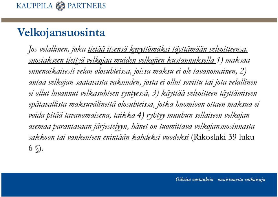 velkasuhteen syntyessä, 3) käyttää velvoitteen täyttämiseen epätavallista maksuvälinettä olosuhteissa, jotka huomioon ottaen maksua ei voida pitää tavanomaisena, taikka 4)