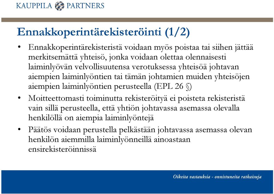 laiminlyöntien perusteella (EPL 26 ) Moitteettomasti toiminutta rekisteröityä ei poisteta rekisteristä vain sillä perusteella, että yhtiön johtavassa