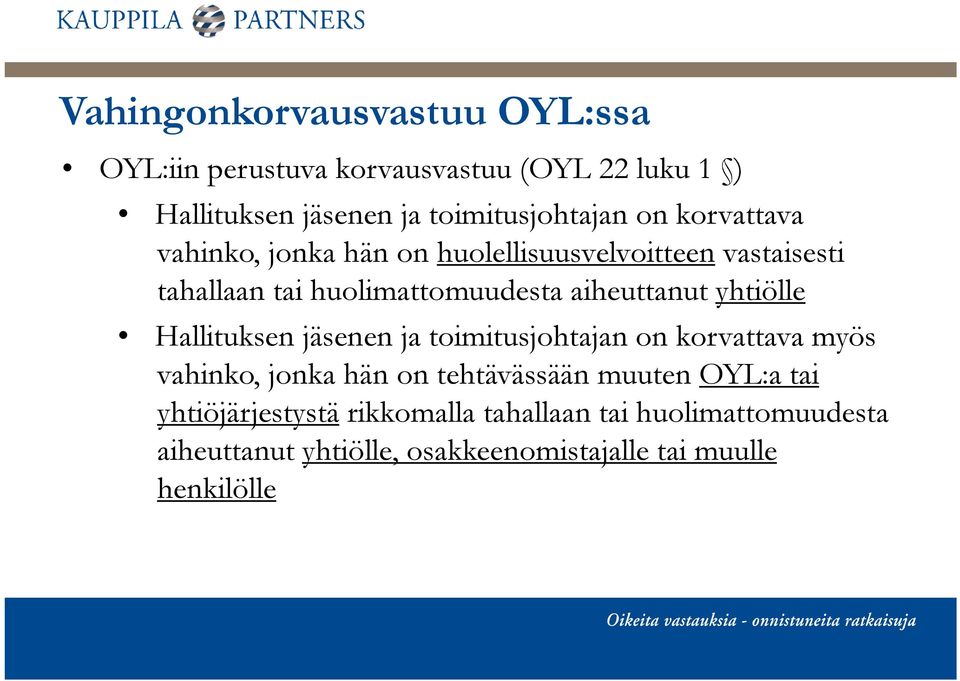 yhtiölle Hallituksen jäsenen ja toimitusjohtajan on korvattava myös vahinko, jonka hän on tehtävässään muuten OYL:a tai