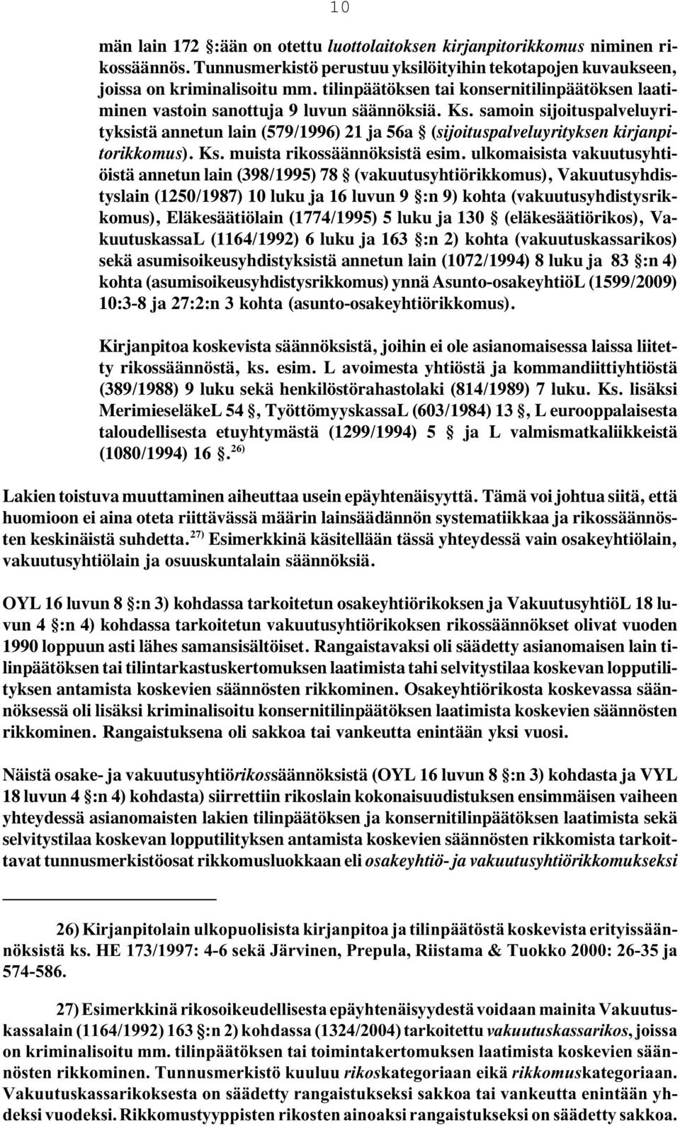 samoin sijoituspalveluyrityksistä annetun lain (579/1996) 21 ja 56a (sijoituspalveluyrityksen kirjanpitorikkomus). Ks. muista rikossäännöksistä esim.