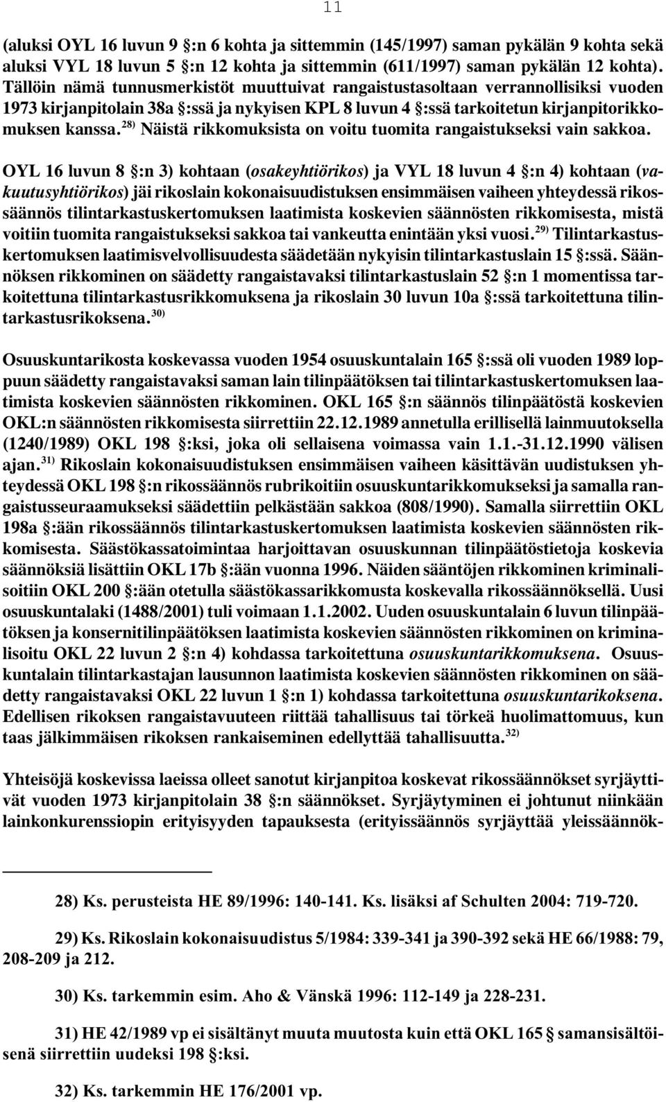 Näistä rikkomuksista on voitu tuomita rangaistukseksi vain 28) sakkoa.