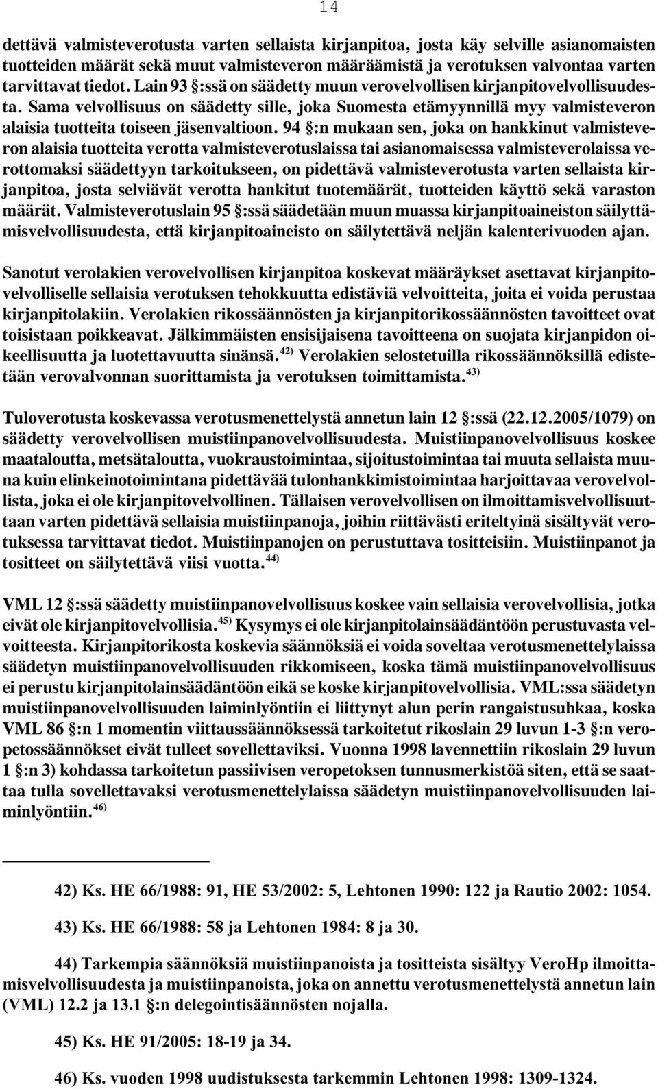 94 :n mukaan sen, joka on hankkinut valmisteveron alaisia tuotteita verotta valmisteverotuslaissa tai asianomaisessa valmisteverolaissa verottomaksi säädettyyn tarkoitukseen, on pidettävä