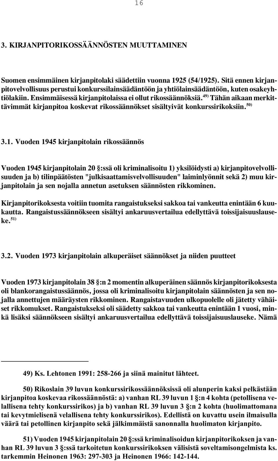 Tähän aikaan merkit- 49) tävimmät kirjanpitoa koskevat rikossäännökset sisältyivät konkurssirikoksiin. 50) 3.1.