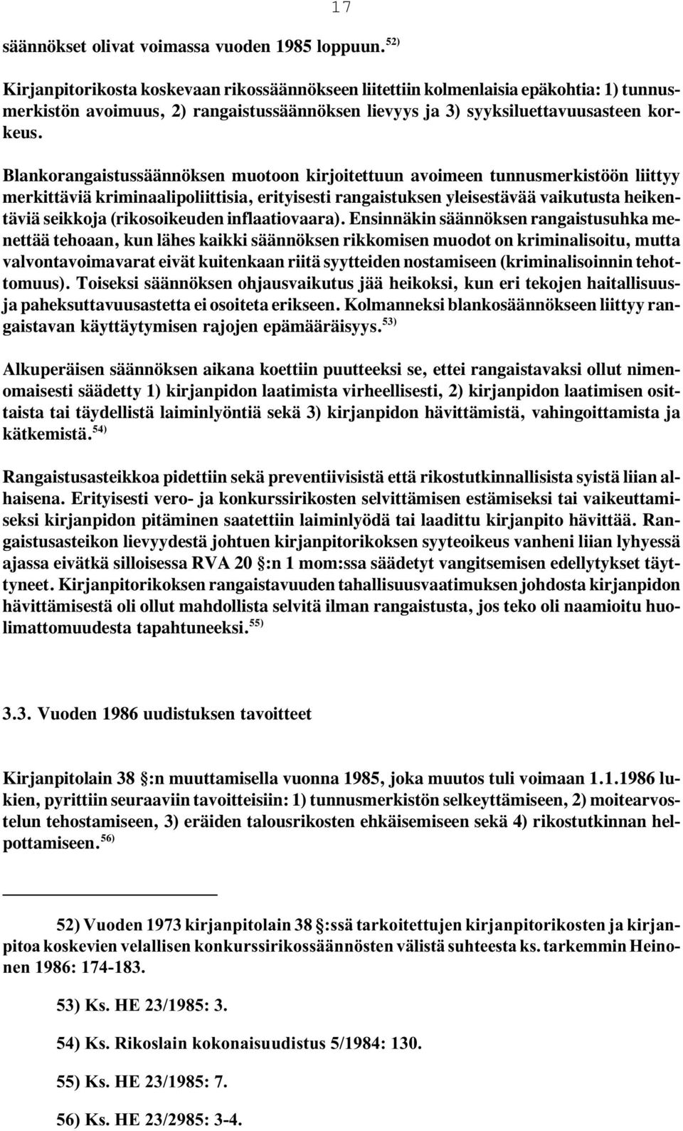 Blankorangaistussäännöksen muotoon kirjoitettuun avoimeen tunnusmerkistöön liittyy merkittäviä kriminaalipoliittisia, erityisesti rangaistuksen yleisestävää vaikutusta heikentäviä seikkoja