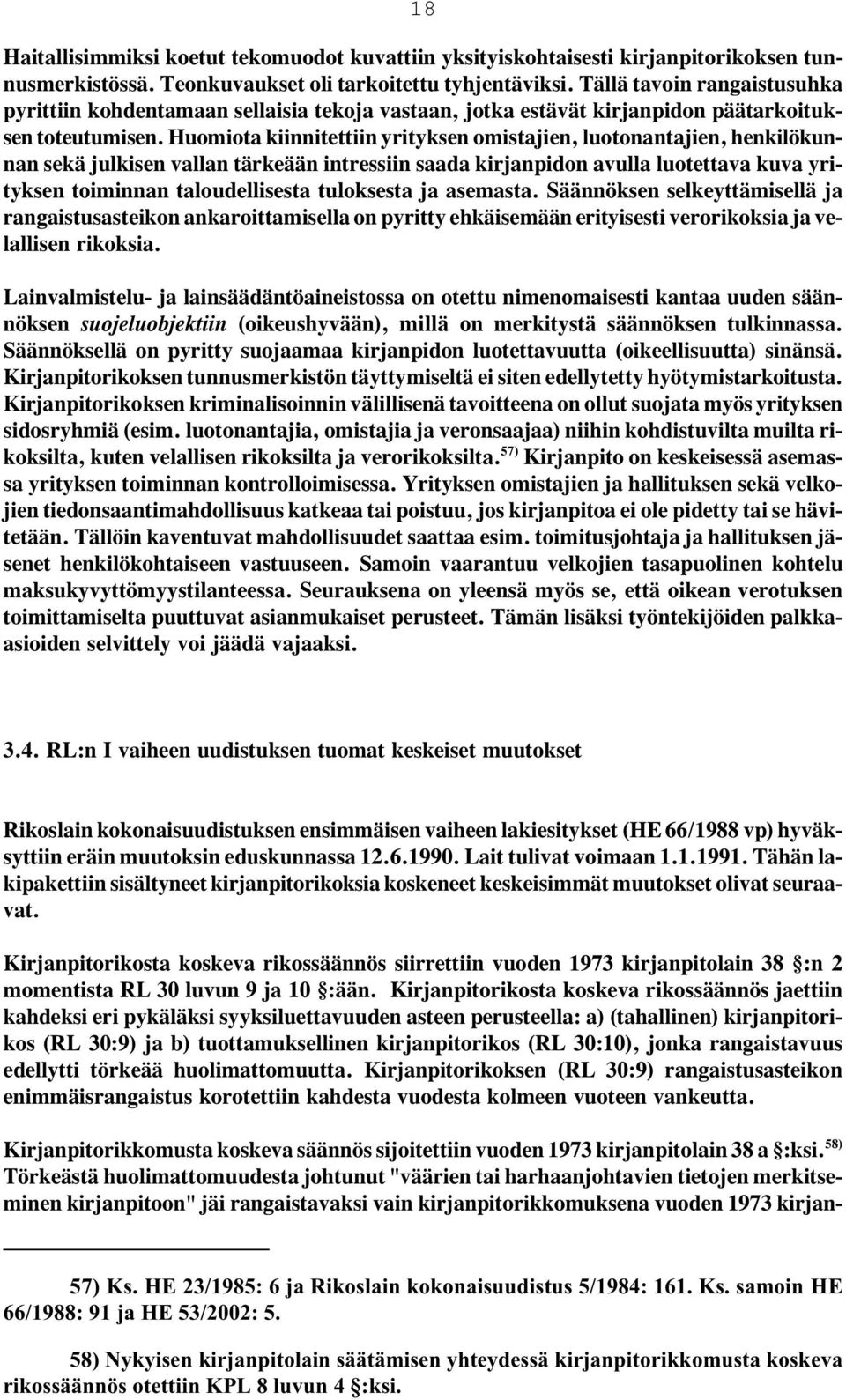 Huomiota kiinnitettiin yrityksen omistajien, luotonantajien, henkilökunnan sekä julkisen vallan tärkeään intressiin saada kirjanpidon avulla luotettava kuva yrityksen toiminnan taloudellisesta