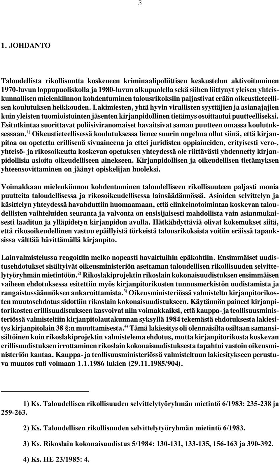 Lakimiesten, yhtä hyvin virallisten syyttäjien ja asianajajien kuin yleisten tuomioistuinten jäsenten kirjanpidollinen tietämys osoittautui puutteelliseksi.