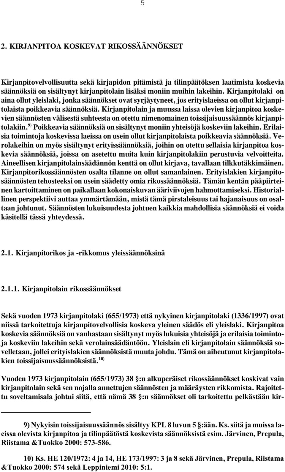 Kirjanpitolain ja muussa laissa olevien kirjanpitoa koskevien säännösten välisestä suhteesta on otettu nimenomainen toissijaisuussäännös kirjanpitolakiin.