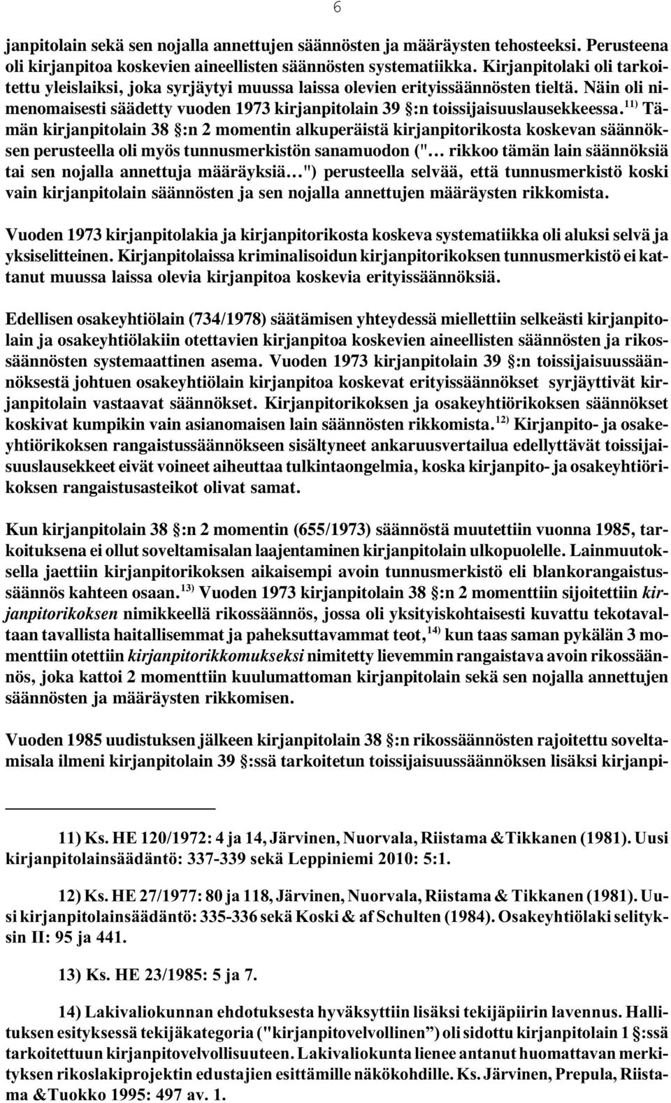 Tä- 11) män kirjanpitolain 38 :n 2 momentin alkuperäistä kirjanpitorikosta koskevan säännöksen perusteella oli myös tunnusmerkistön sanamuodon (".