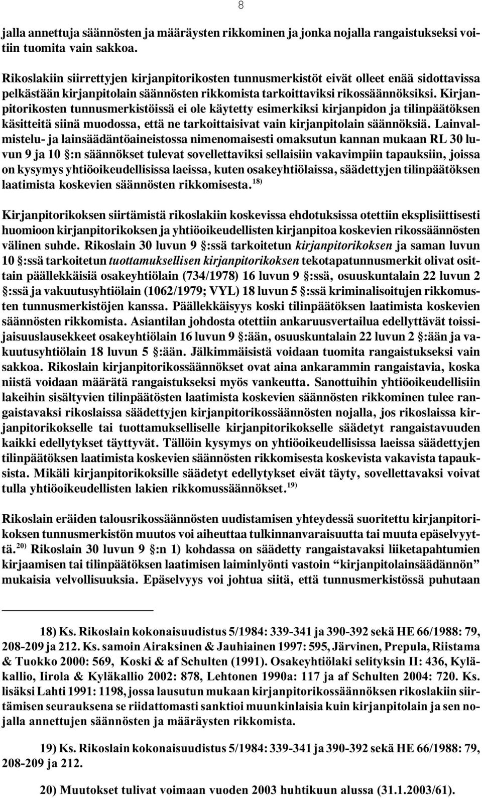 Kirjanpitorikosten tunnusmerkistöissä ei ole käytetty esimerkiksi kirjanpidon ja tilinpäätöksen käsitteitä siinä muodossa, että ne tarkoittaisivat vain kirjanpitolain säännöksiä.