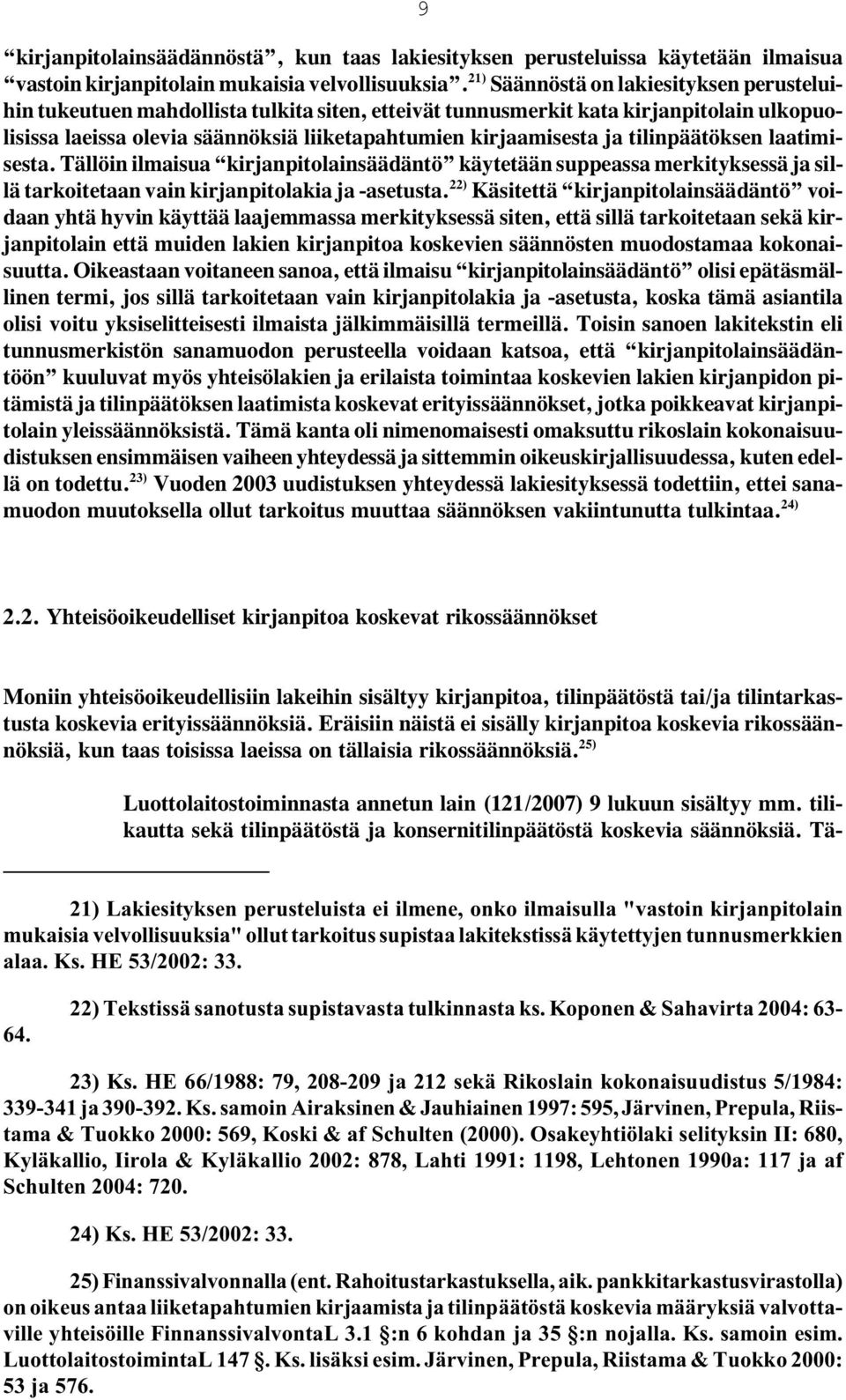 tilinpäätöksen laatimisesta. Tällöin ilmaisua kirjanpitolainsäädäntö käytetään suppeassa merkityksessä ja sillä tarkoitetaan vain kirjanpitolakia ja -asetusta.