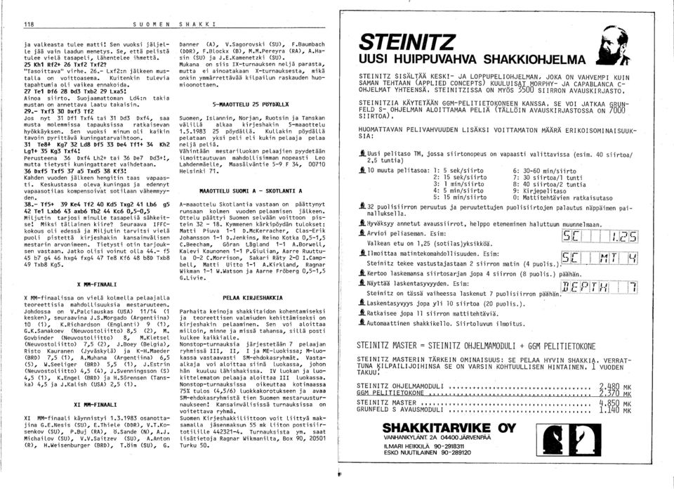 Sen vuoksi minun oli kaikin tavoin pyrittävä kuningatarvaihtoon. Te8~ Kg7 Ld8 Df5 De4 Tf+ 4 Kh Lg+ 5 Kg Txf4! Perusteena 6 Dxf4 Lh+ tai 6 De7 Dd+!, mutta tietysti kuningattaret vaihdetaan.