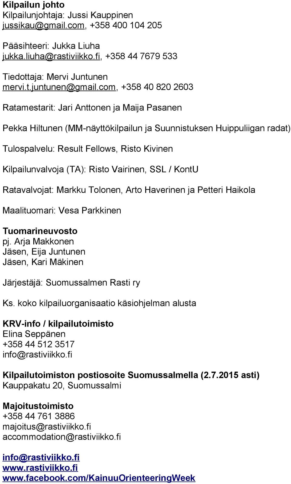 (TA): Risto Vairinen, SSL / KontU Ratavalvojat: Markku Tolonen, Arto Haverinen ja Petteri Haikola Maalituomari: Vesa Parkkinen Tuomarineuvosto pj.