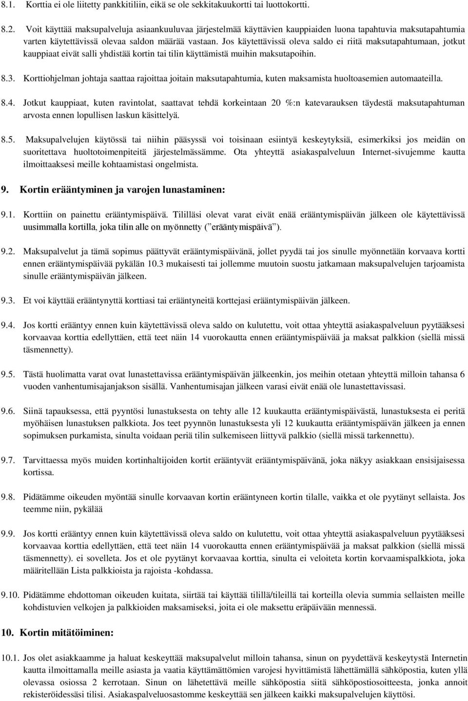 Jos käytettävissä oleva saldo ei riitä maksutapahtumaan, jotkut kauppiaat eivät salli yhdistää kortin tai tilin käyttämistä muihin maksutapoihin. 8.3.