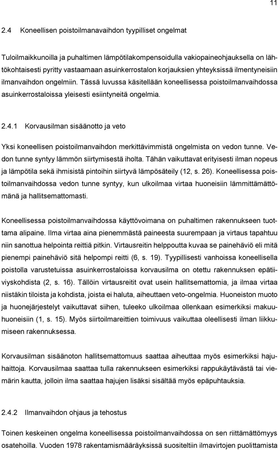 1 Korvausilman sisäänotto ja veto Yksi koneellisen poistoilmanvaihdon merkittävimmistä ongelmista on vedon tunne. Vedon tunne syntyy lämmön siirtymisestä iholta.