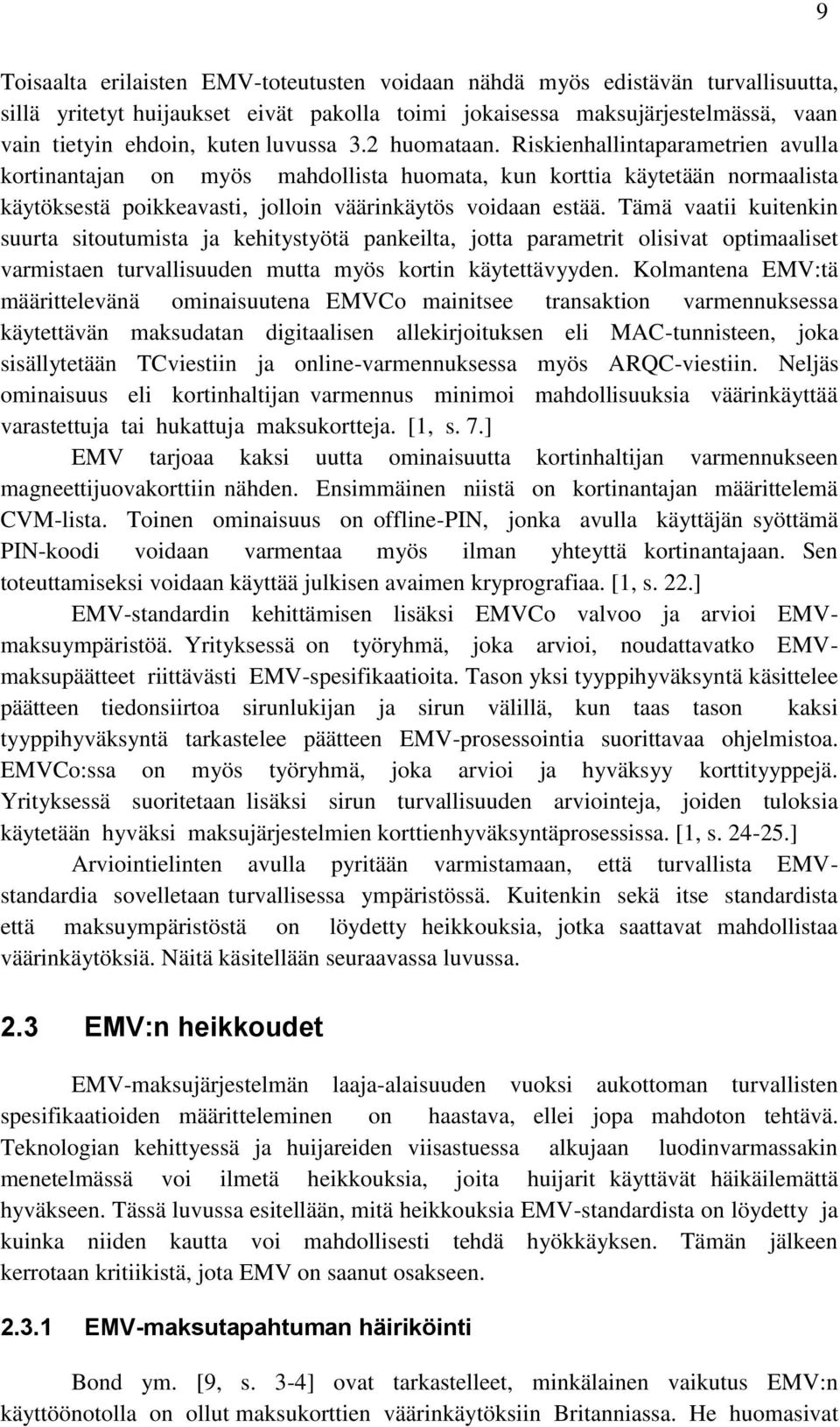 Tämä vaatii kuitenkin suurta sitoutumista ja kehitystyötä pankeilta, jotta parametrit olisivat optimaaliset varmistaen turvallisuuden mutta myös kortin käytettävyyden.